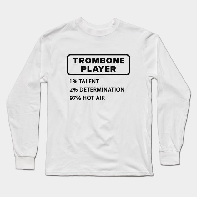 Trombone Player - 1% Talent 2% Determination 97% Hot air Long Sleeve T-Shirt by KC Happy Shop